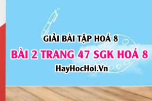 Giải bài 2 trang 47 SGK Hoá 8: Sự biến đổi chất